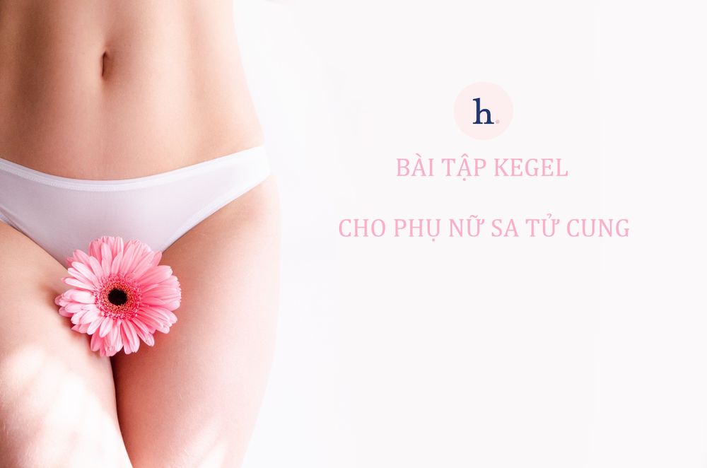 Các bài tập kegel cho phụ nữ sa tử cung nhẹ nhàng, hiệu quả cao