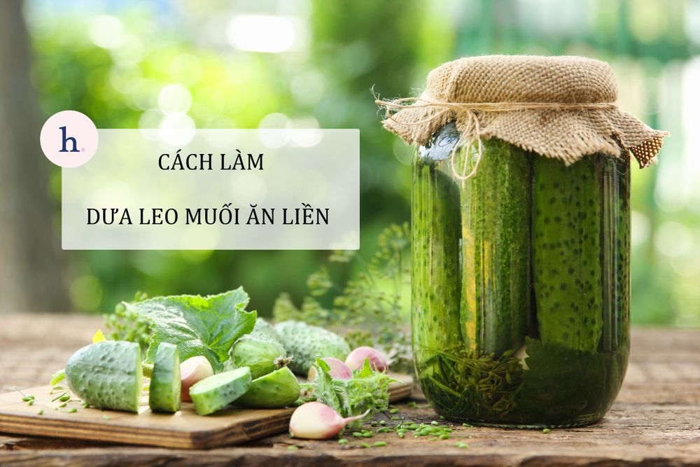 3 Cách làm dưa leo muối ăn liền đơn giản, thơm ngon hấp dẫn