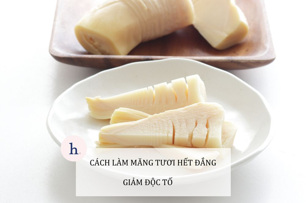 5 Cách làm măng tươi hết đắng, giảm độc tố đúng cách đơn giản