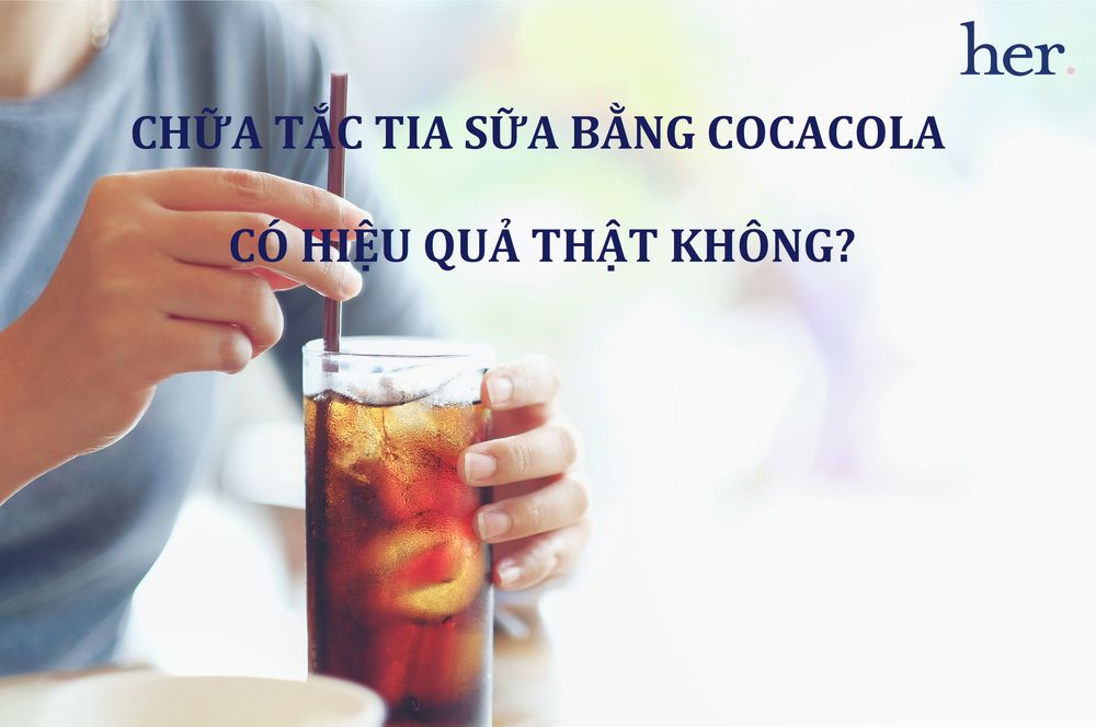 Chữa tắc tia sữa bằng coca cola thế nào? có hiệu quả thật không?
