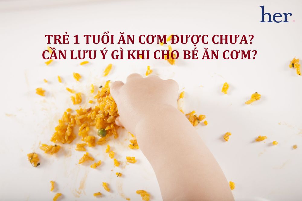Trẻ 1 tuổi ăn cơm được chưa? Cần lưu ý gì khi cho bé ăn cơm?