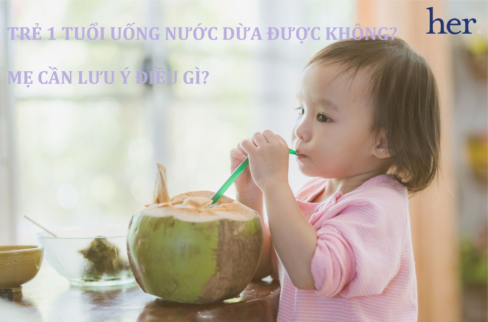 Trẻ 1 tuổi uống nước dừa được không? Mẹ cần lưu ý điều gì?
