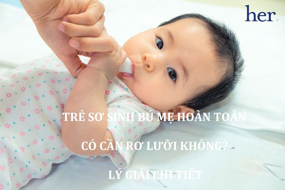 Trẻ sơ sinh bú mẹ hoàn toàn có cần rơ lưỡi không? Lý giải chi tiết