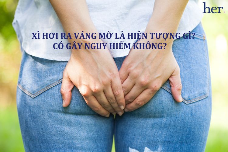 Những triệu chứng của xì hơi ra váng mỡ?
